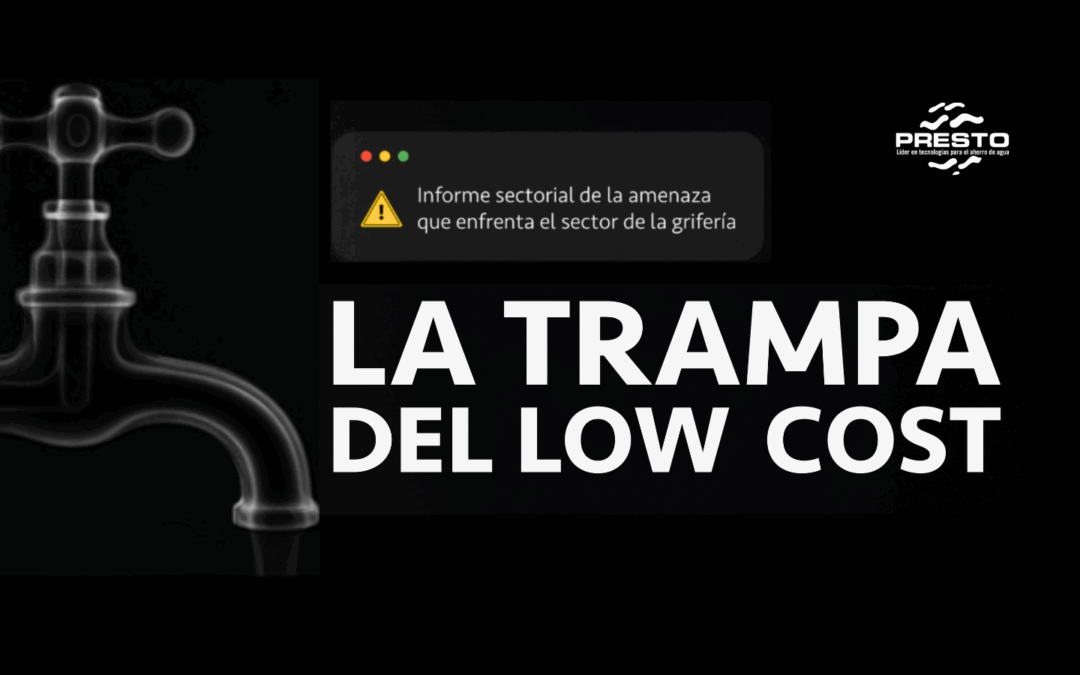 La trampa del Low cost: Informe sectorial de la amenaza que enfrenta el sector de grifería