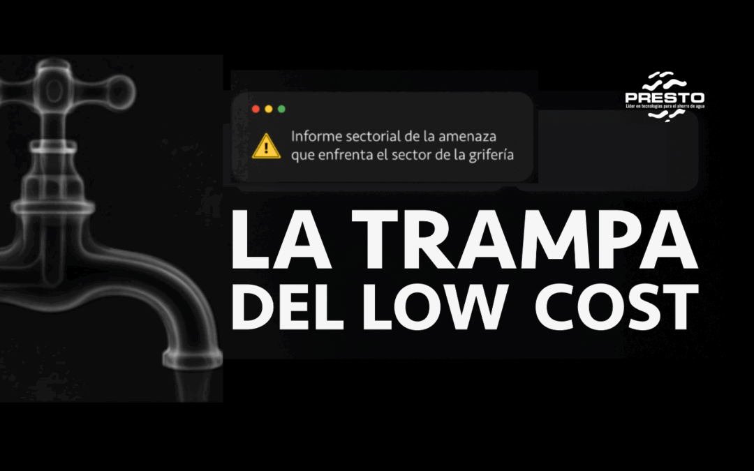 La trampa del Low cost: Informe sectorial de la amenaza que enfrenta el sector de grifería